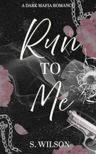 Run to Me: A Dark Mafia Romance (The Romano Empire Book 2)