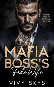 Mafia Boss’s Fake Wife: A Forced Proximity Dark Mafia Romance (Ruthless Chicago Mafia Kings Book 4)